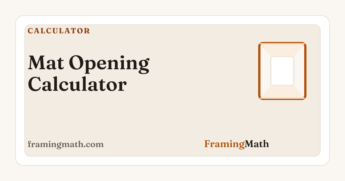 Mat Opening Mat Opening Calculator — Window Cut Size & Overlap | FramingMath